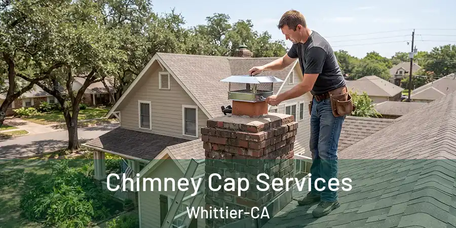 Chimney Cap Services Whittier-CA