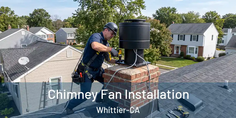  Chimney Fan Installation Whittier-CA