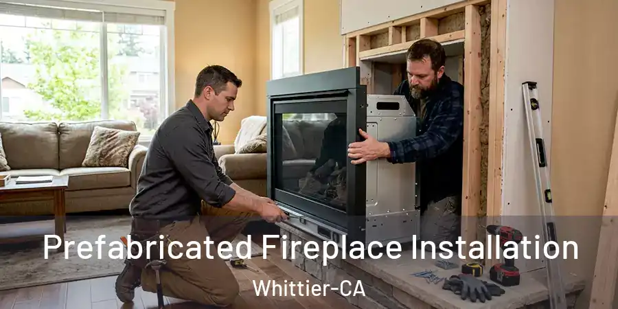 Prefabricated Fireplace Installation Whittier-CA