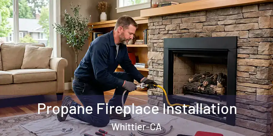 Propane Fireplace Installation Whittier-CA