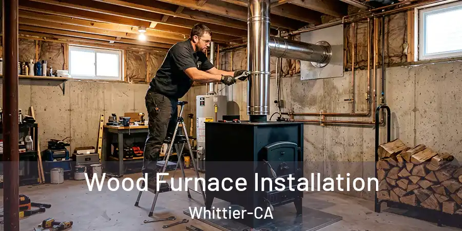 Wood Furnace Installation Whittier-CA